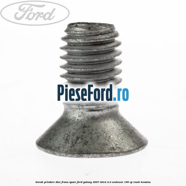 Surub prindere disc frana spate Ford Galaxy 2007-2014 2.0 EcoBoost 199 cp TNWB benzina