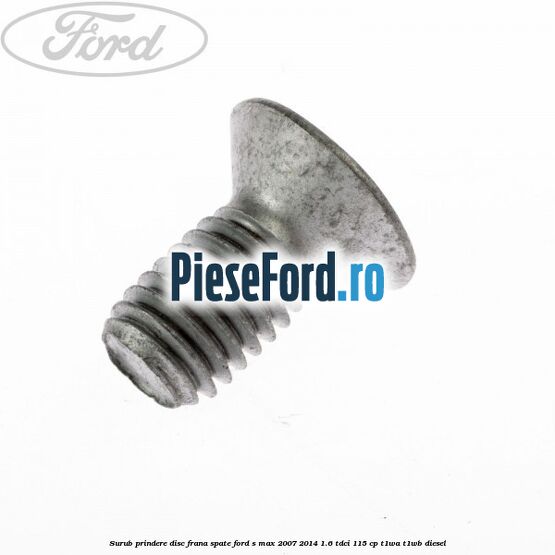 Surub prindere disc frana spate Ford S-Max 2007-2014 1.6 TDCi 115 cp T1WA, T1WB diesel