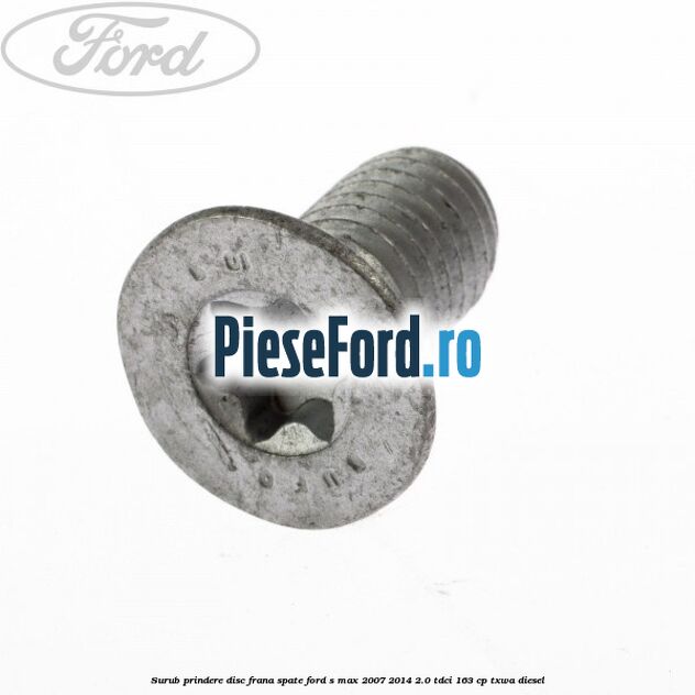 Surub prindere disc frana spate Ford S-Max 2007-2014 2.0 TDCi 163 cp TXWA diesel