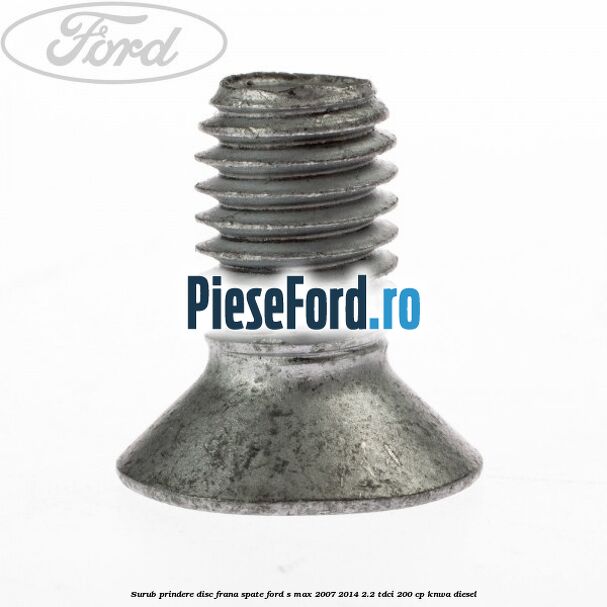 Surub prindere disc frana spate Ford S-Max 2007-2014 2.2 TDCi 200 cp KNWA diesel