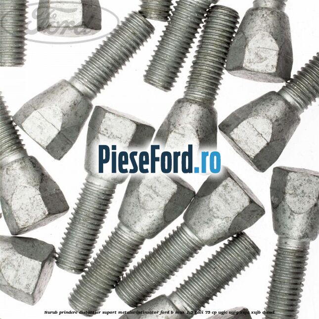 Surub prindere distantier suport metalic intinzator Ford B-Max 1.5 TDCi 75 cp Surub prindere distantier suport metalic intinzator Ford B-Max 1.5 TDCi 75 cp UGJC, UGJG, XUJA, XUJB diesel