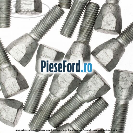 Surub prindere distantier suport metalic intinzator Ford Fiesta 2017-2023 1.5 TDCi 120 cp Surub prindere distantier suport metalic intinzator Ford Fiesta 2017-2023 1.5 TDCi 120 cp XWJA, XWJB, XWJC diesel