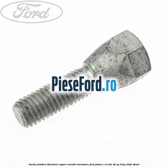 Surub prindere distantier suport metalic intinzator Ford Fusion 1.6 TDCi 90 cp HHJA, HHJB diesel