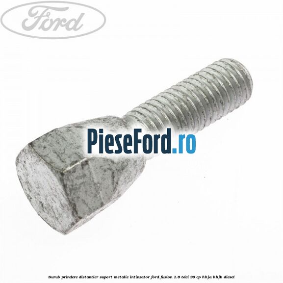 Surub prindere distantier suport metalic intinzator Ford Fusion 1.6 TDCi 90 cp Surub prindere distantier suport metalic intinzator Ford Fusion 1.6 TDCi 90 cp HHJA, HHJB diesel