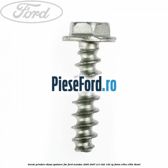 Surub prindere diuza spalator far Ford Mondeo 2000-2007 2.0 TDCi 130 cp FMBA, N7BA, N7BB diesel