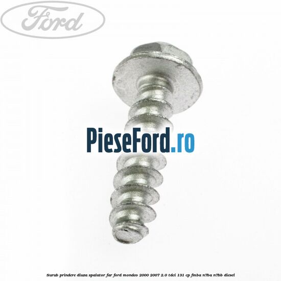 Surub prindere diuza spalator far Ford Mondeo 2000-2007 2.0 TDCi 131 cp FMBA, N7BA, N7BB diesel