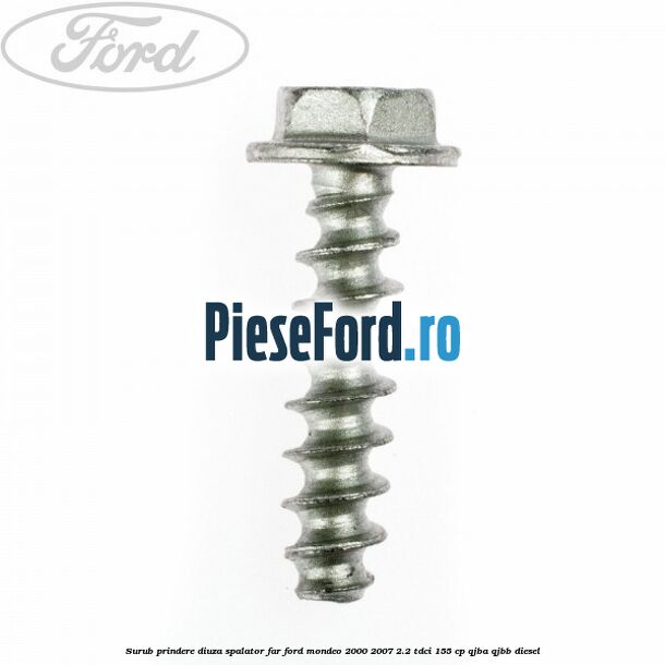 Surub prindere diuza spalator far Ford Mondeo 2000-2007 2.2 TDCi 155 cp QJBA, QJBB diesel