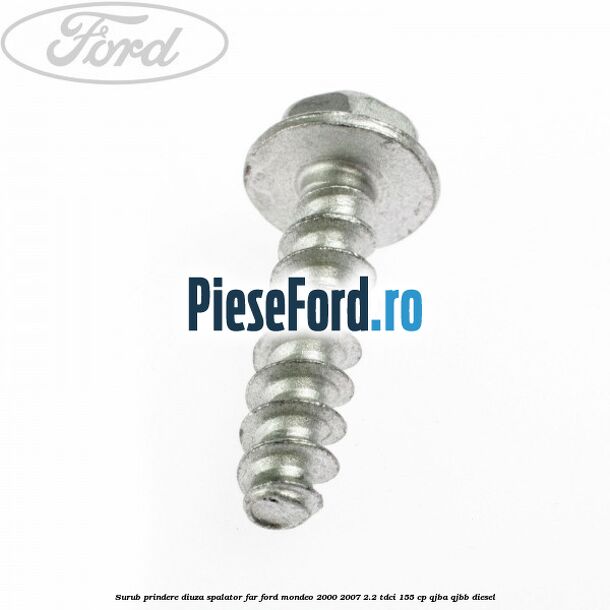 Surub prindere diuza spalator far Ford Mondeo 2000-2007 2.2 TDCi 155 cp QJBA, QJBB diesel