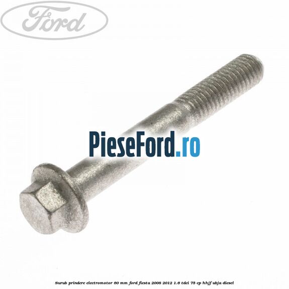 Surub prindere electromotor 60 mm Ford Fiesta 2008-2012 1.6 TDCi 75 cp HHJF, UBJA diesel
