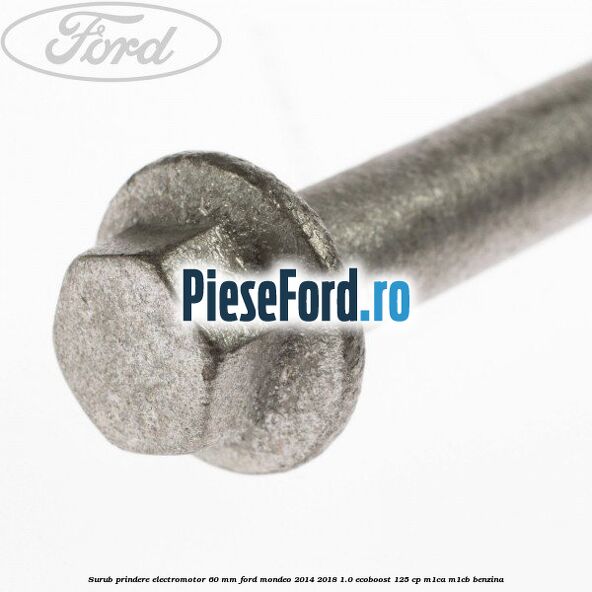 Surub prindere electromotor 60 mm Ford Mondeo 2014-2018 1.0 EcoBoost 125 cp M1CA, M1CB benzina