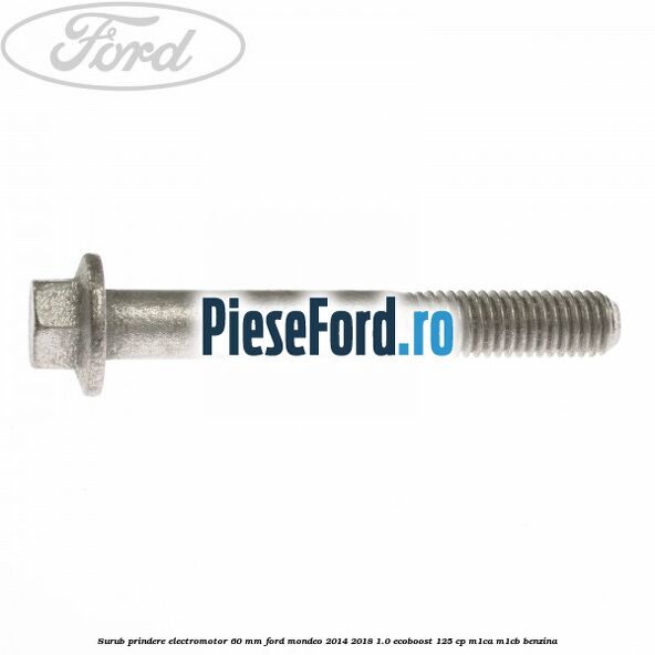 Surub prindere electromotor 60 mm Ford Mondeo 2014-2018 1.0 EcoBoost 125 cp M1CA, M1CB benzina