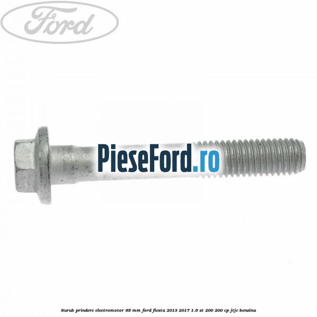 Surub prindere electromotor 65 mm Ford Fiesta 2013-2017 1.6 ST 200 200 cp JTJC benzina