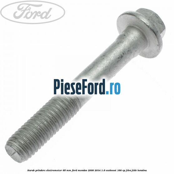 Surub prindere electromotor 65 mm Ford Mondeo 2008-2014 1.6 EcoBoost 160 cp JTBA, JTBB benzina