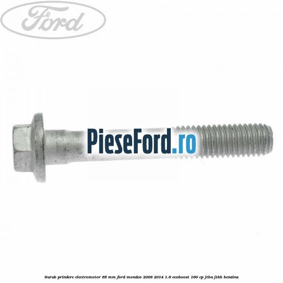 Surub prindere electromotor 65 mm Ford Mondeo 2008-2014 1.6 EcoBoost 160 cp JTBA, JTBB benzina
