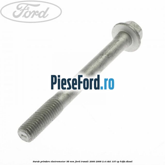 Surub prindere electromotor 95 mm Ford Transit 2000-2006 2.4 TDCi 137 cp H9FA diesel