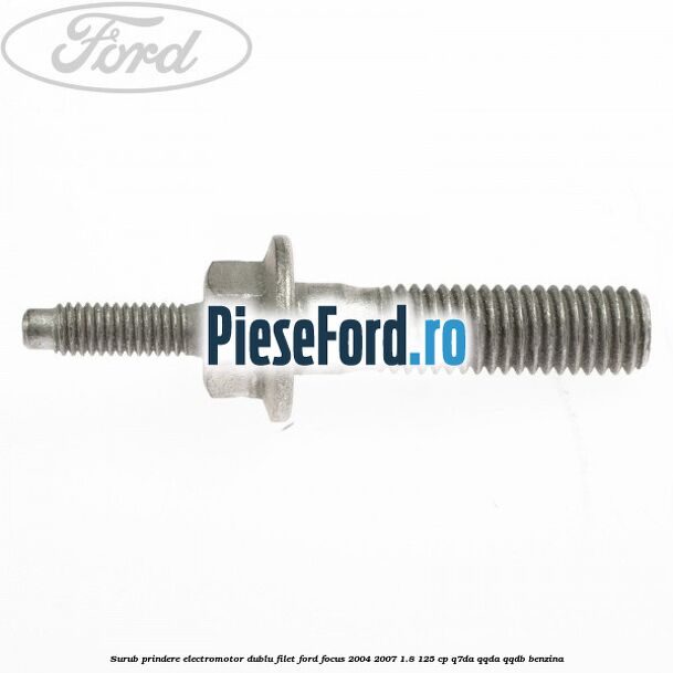 Surub prindere electromotor dublu filet Ford Focus 2004-2007 1.8 125 cp Q7DA, QQDA, QQDB benzina
