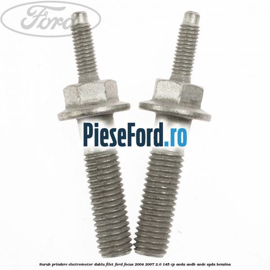 Surub prindere electromotor dublu filet Ford Focus 2004-2007 2.0 145 cp AODA, AODB, AODE, SYDA benzina