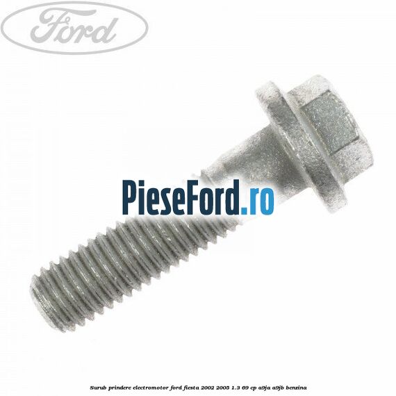 Surub prindere electromotor Ford Fiesta 2002-2005 1.3 69 cp A9JA, A9JB benzina