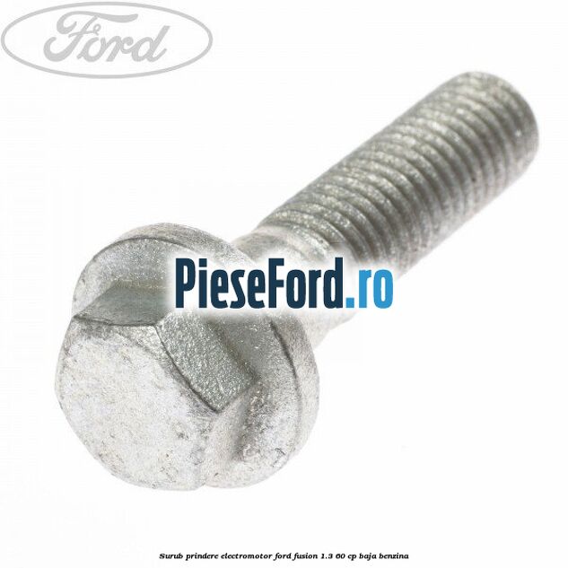 Surub prindere electromotor Ford Fusion 1.3 60 cp BAJA benzina