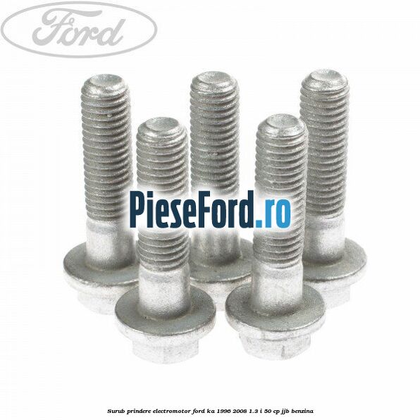 Surub prindere electromotor Ford Ka 1996-2008 1.3 i 50 cp Surub prindere electromotor Ford Ka 1996-2008 1.3 i 50 cp JJB benzina