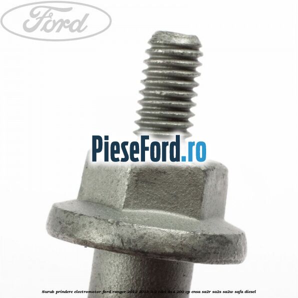 Surub prindere electromotor Ford Ranger 2012-2015 3.2 TDCi 4x4 200 cp ENSA, SA2R, SA2S, SA2W, SAFA diesel