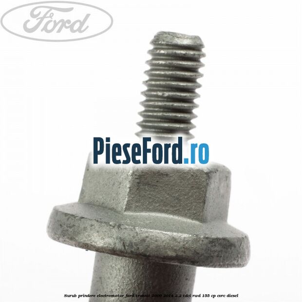 Surub prindere electromotor Ford Transit 2006-2014 2.2 TDCi RWD 155 cp CVRC diesel