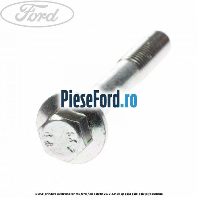 Surub prindere electromotor M8 Ford Fiesta 2013-2017 1.0 80 cp P4JA, P4JB, P4JC, P4JD benzina