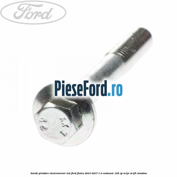 Surub prindere electromotor M8 Ford Fiesta 2013-2017 1.0 EcoBoost 125 cp M1JE, M1JH benzina