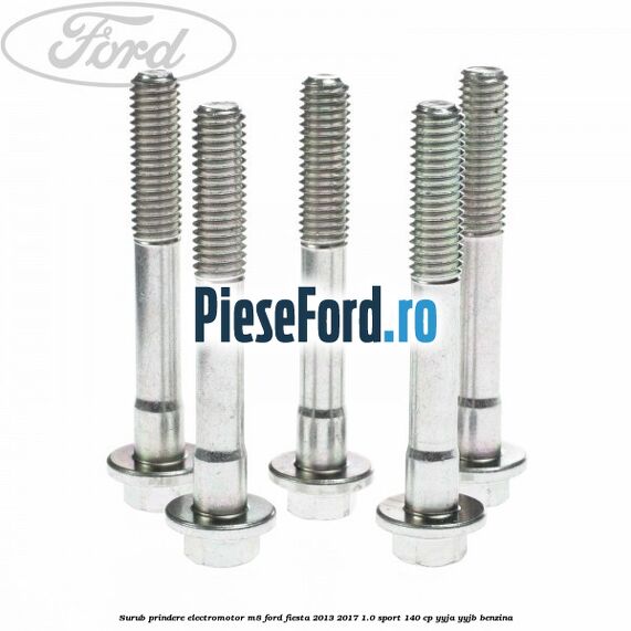 Surub prindere electromotor M8 Ford Fiesta 2013-2017 1.0 Sport 140 cp YYJA, YYJB benzina