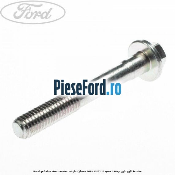 Surub prindere electromotor M8 Ford Fiesta 2013-2017 1.0 Sport 140 cp YYJA, YYJB benzina
