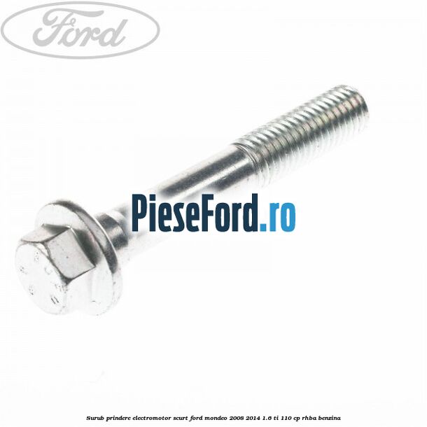 Surub prindere electromotor scurt Ford Mondeo 2008-2014 1.6 Ti 110 cp RHBA benzina