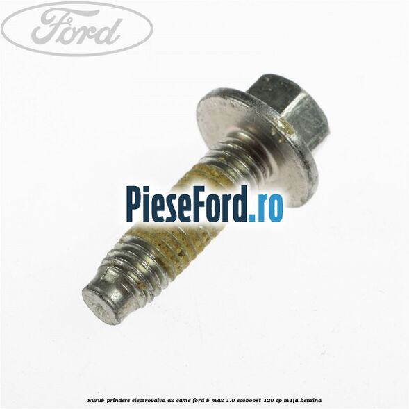 Surub prindere electrovalva ax came Ford B-Max 1.0 EcoBoost 120 cp M1JA benzina