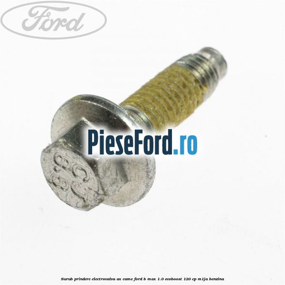 Surub prindere electrovalva ax came Ford B-Max 1.0 EcoBoost 120 cp M1JA benzina