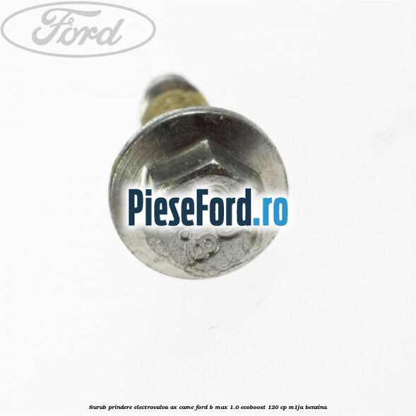 Surub prindere electrovalva ax came Ford B-Max 1.0 EcoBoost 120 cp M1JA benzina