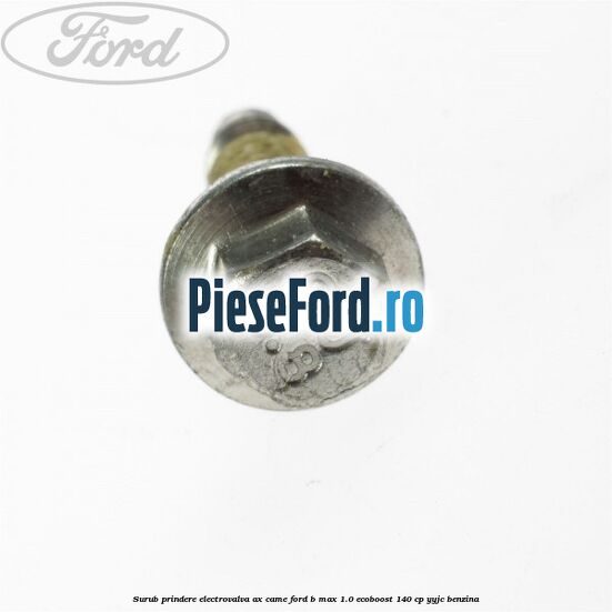 Surub prindere electrovalva ax came Ford B-Max 1.0 EcoBoost 140 cp YYJC benzina