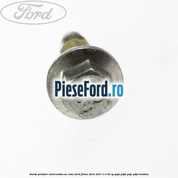Surub prindere electrovalva ax came Ford Fiesta 2013-2017 1.0 80 cp P4JA, P4JB, P4JC, P4JD benzina