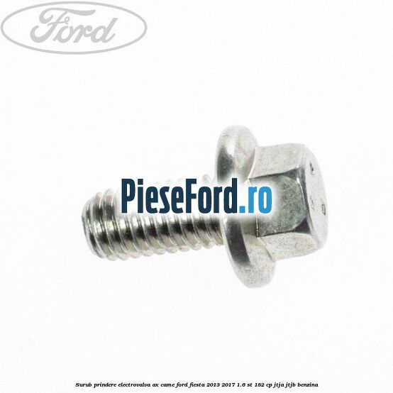 Surub prindere electrovalva ax came Ford Fiesta 2013-2017 1.6 ST 182 cp JTJA, JTJB benzina