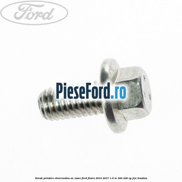 Surub prindere electrovalva ax came Ford Fiesta 2013-2017 1.6 ST 200 200 cp JTJC benzina