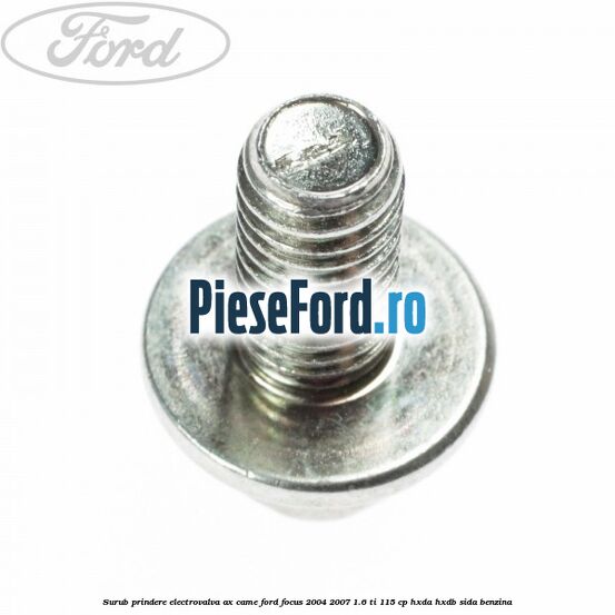 Surub prindere electrovalva ax came Ford Focus 2004-2007 1.6 Ti 115 cp HXDA, HXDB, SIDA benzina