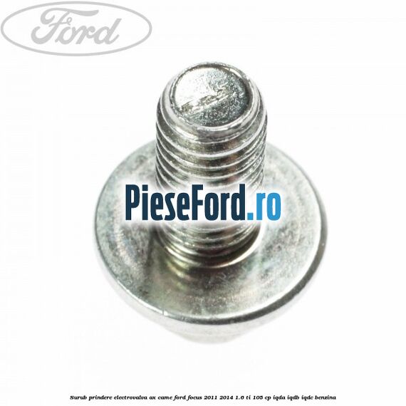 Surub prindere electrovalva ax came Ford Focus 2011-2014 1.6 Ti 105 cp Surub prindere electrovalva ax came Ford Focus 2011-2014 1.6 Ti 105 cp IQDA, IQDB, IQDC benzina