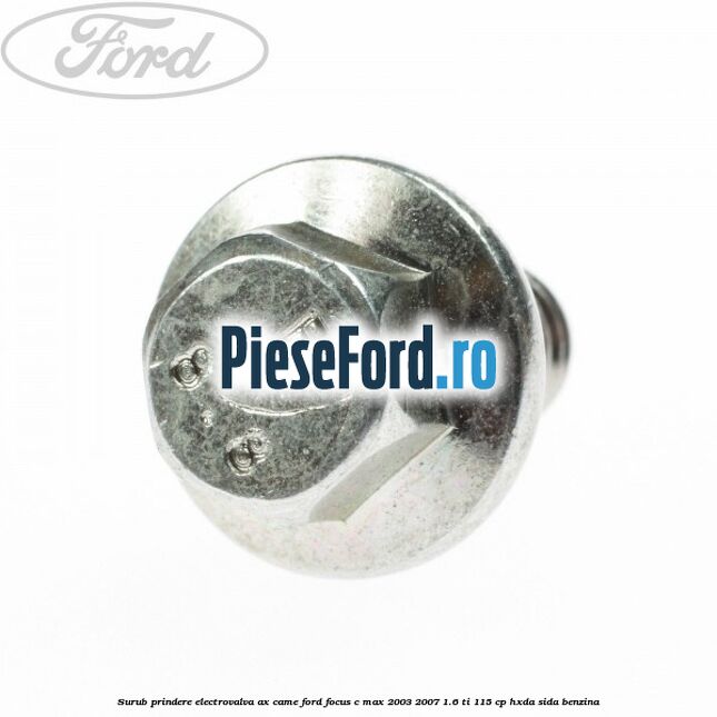 Surub prindere electrovalva ax came Ford Focus C-Max 2003-2007 1.6 Ti 115 cp HXDA, SIDA benzina