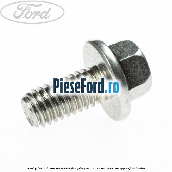 Surub prindere electrovalva ax came Ford Galaxy 2007-2014 1.6 EcoBoost 160 cp JTWA, JTWB benzina