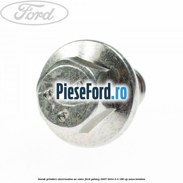 Surub prindere electrovalva ax came Ford Galaxy 2007-2014 2.3 160 cp SEWA benzina