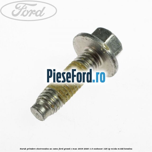 Surub prindere electrovalva ax came Ford Grand C-Max 2016-2020 1.0 EcoBoost 125 cp Surub prindere electrovalva ax came Ford Grand C-Max 2016-2020 1.0 EcoBoost 125 cp M1DA, M1DD benzina