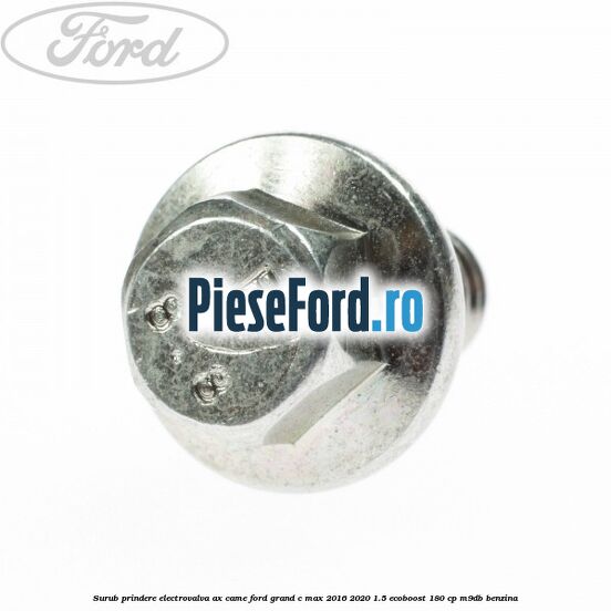 Surub prindere electrovalva ax came Ford Grand C-Max 2016-2020 1.5 EcoBoost 180 cp Surub prindere electrovalva ax came Ford Grand C-Max 2016-2020 1.5 EcoBoost 180 cp M9DB benzina