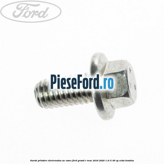 Surub prindere electrovalva ax came Ford Grand C-Max 2016-2020 1.6 Ti 85 cp Surub prindere electrovalva ax came Ford Grand C-Max 2016-2020 1.6 Ti 85 cp XTDA benzina