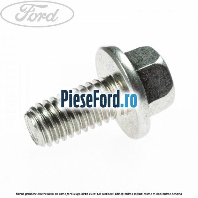 Surub prindere electrovalva ax came Ford Kuga 2016-2018 1.5 EcoBoost 150 cp M8MA, M8MB, M8MC, M8MD, M8ME benzina