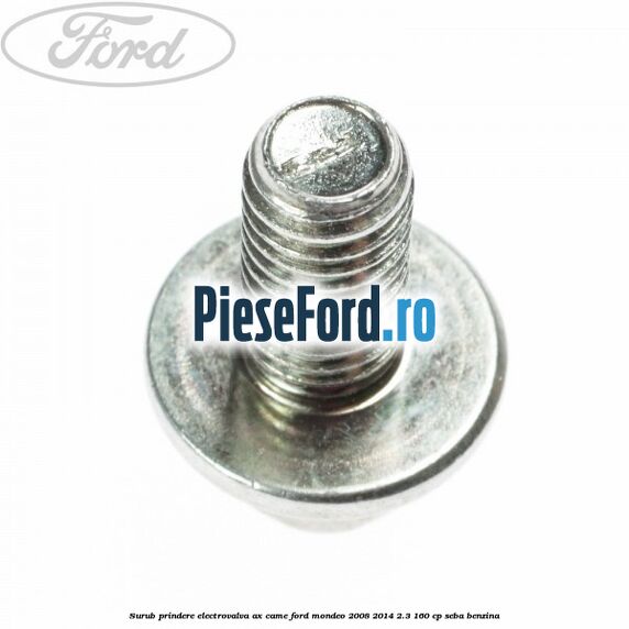 Surub prindere electrovalva ax came Ford Mondeo 2008-2014 2.3 160 cp SEBA benzina
