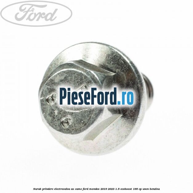 Surub prindere electrovalva ax came Ford Mondeo 2019-2023 1.5 EcoBoost 165 cp UNCN benzina