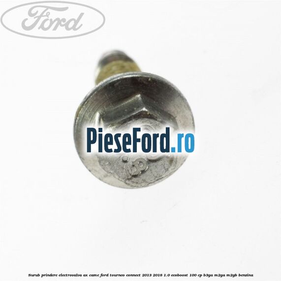 Surub prindere electrovalva ax came Ford Tourneo Connect 2013-2018 1.0 EcoBoost 100 cp Surub prindere electrovalva ax came Ford Tourneo Connect 2013-2018 1.0 EcoBoost 100 cp B3GA, M2GA, M2GB benzina